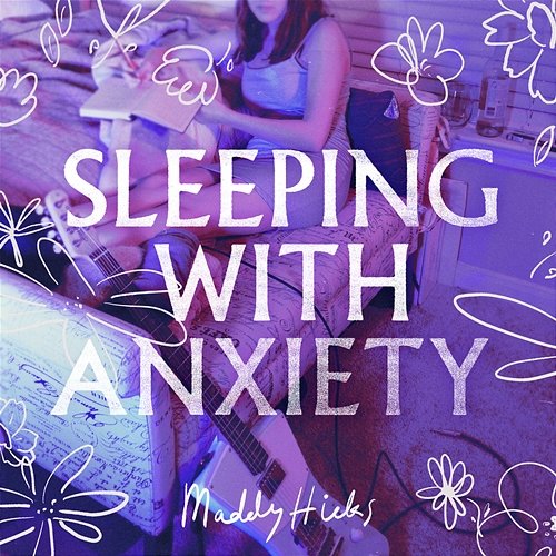 Sleeping with Anxiety Maddy Hicks