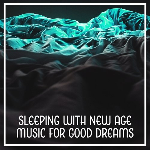 Sleeping with New Age Music for Good Dreams: Deep Sleep Sounds and Natural Hypnosis State, Unwind Your Mind and Body Deep Sleep Maestro Sounds