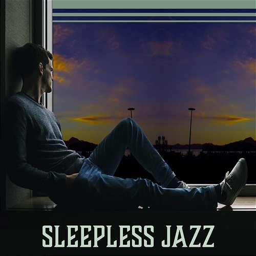 Sleepless Jazz: Calming Music, Cool Songs for Evening, Chill & Relax, Inspirational Tunes, Night Chats with Friends Various Artists