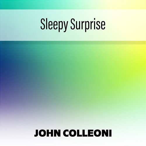 Sleepy Surprise John Colleoni