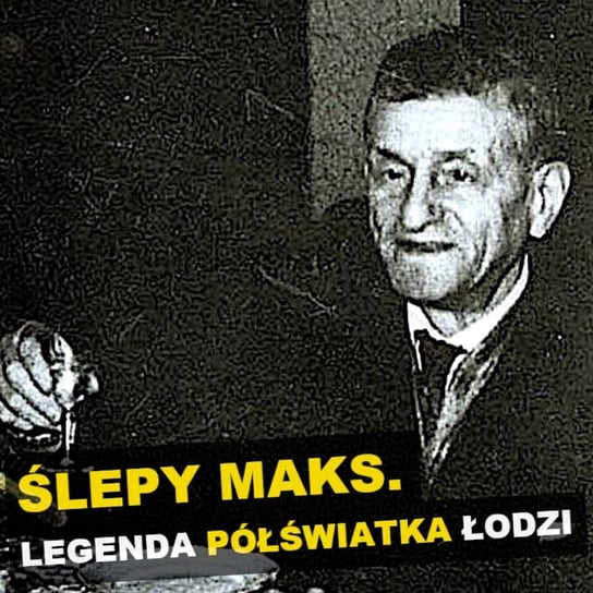 "Ślepy Maks". Legenda półświatka Łodzi - Kryminalne opowieści Retro Szulc Patryk