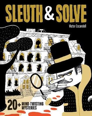Sleuth & Solve: 20+ Mind-Twisting Mysteries Ana G. Gallo