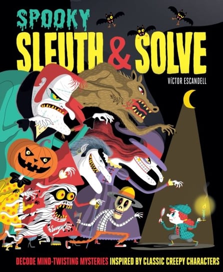 Sleuth & Solve: Spooky: Decode Mind-Twisting Mysteries Inspired by Classic Creepy Characters Gallo Ana