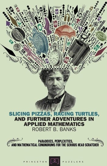 Slicing Pizzas, Racing Turtles, and Further Adventures in Applied Mathematics Banks Robert B.