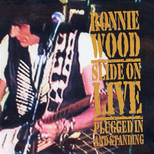 Slide On Live - Plugged In and Standing Ronnie Wood