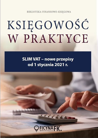 Slim VAT - nowe przepisy od 1 stycznia 2021 r. Opracowanie zbiorowe