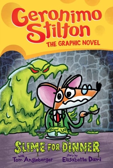 Slime for Dinner (Geronimo Stilton Graphic Novel #2) Stilton Geronimo, Angleberger Tom