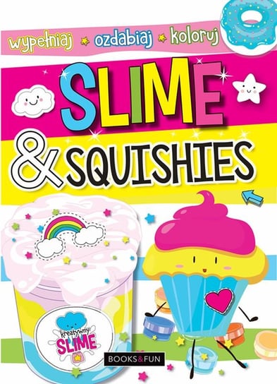 Slime & Squishies. Wypełniaj, ozdabiaj, koloruj Opracowanie zbiorowe
