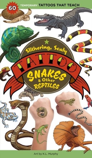 Slithering, Scaly Tattoo Snakes & Other Reptiles: 50 Temporary Tattoos That Teach Workman Publishing