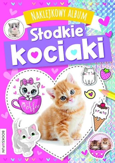 Słodkie kociaki. Naklejkowy album Opracowanie zbiorowe