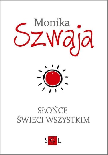 Słońce świeci wszystkim Szwaja Monika