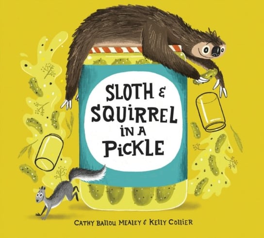 Sloth and Squirrel in a Pickle Cathy Ballou Mealey
