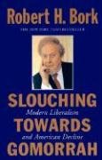 Slouching Towards Gomorrah: Modern Liberalism and American Decline Bork Robert H.