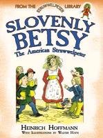 Slovenly Betsy: The American Struwwelpeter Hoffmann Heinrich