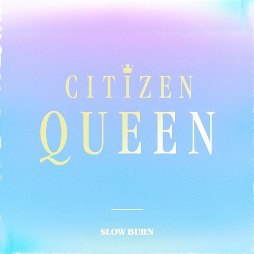 Slow Burn Citizen Queen