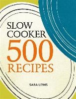 Slow Cooker: 500 Recipes Lewis Sara