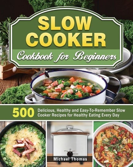 Slow Cooker Cookbook for Beginners Thomas Michael
