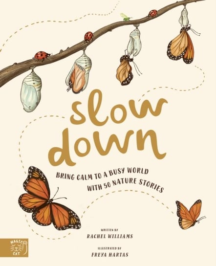 Slow Down. Bring Calm to a Busy World with 50 Nature Stories Williams Rachel