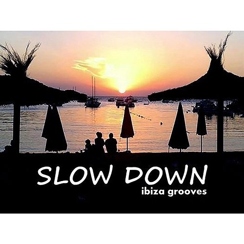 Slow Down: Ibiza Grooves Marc Hartman, Marco Moli and DJ Deviance