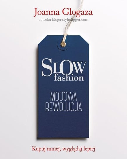Slow fashion. Modowa rewolucja Glogaza Joanna