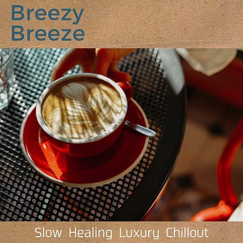 Slow Healing Luxury Chillout Breezy Breeze