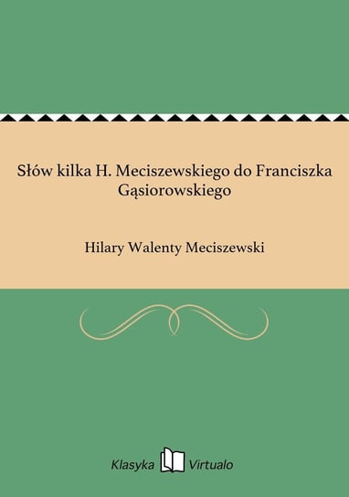 Słów kilka H. Meciszewskiego do Franciszka Gąsiorowskiego Meciszewski Hilary Walenty