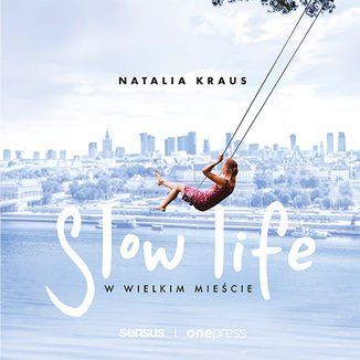 Slow life w wielkim mieście Kraus Natalia