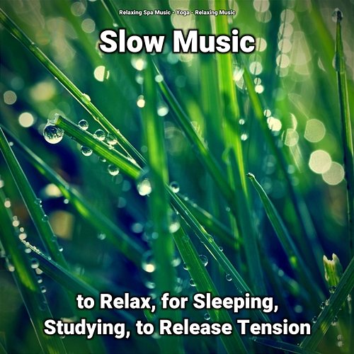 Slow Music to Relax, for Sleeping, Studying, to Release Tension Yoga, Relaxing Music, Relaxing Spa Music