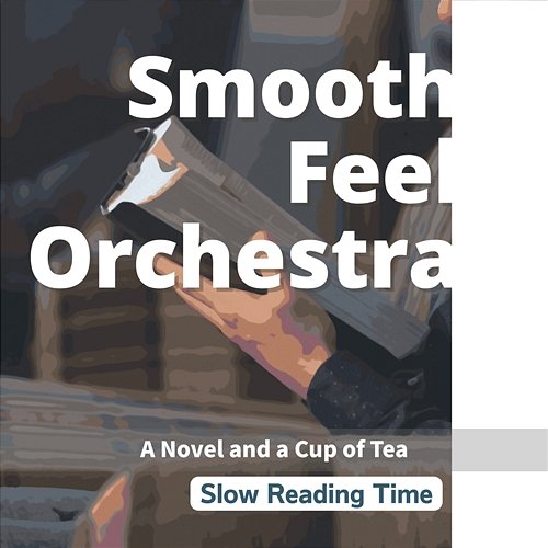 Slow Reading Time - a Novel and a Cup of Tea Smooth Feel Orchestra