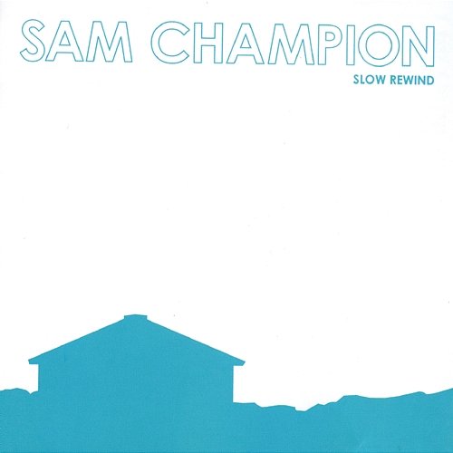 Slow Rewind Sam Champion