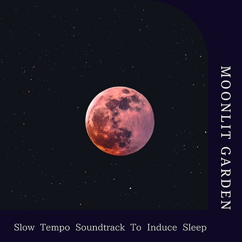 Slow Tempo Soundtrack to Induce Sleep Moonlit Garden