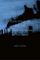 Slow Violence and the Environmentalism of the Poor Nixon Rob