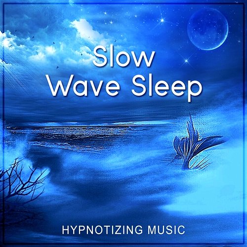 Slow Wave Sleep: Hypnotizing & Relaxing Music for Restorative Deep Sleep, Healing Sound Therapy, REM Phase Cycles, Rapid Eye Movement, Hypnosis Healing Meditation Zone, Serenity Music Relaxation