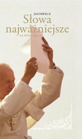 Słowa najważniejsze Jan Paweł II