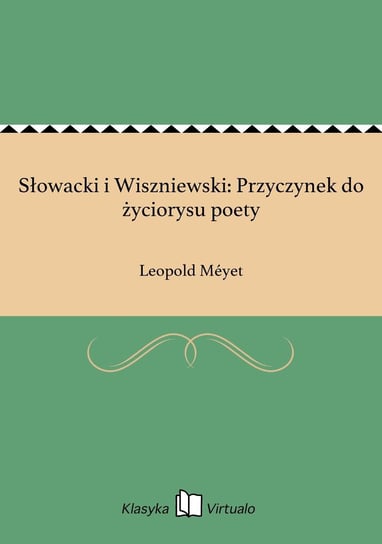 Słowacki i Wiszniewski: Przyczynek do życiorysu poety Meyet Leopold
