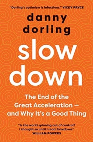 Slowdown: The End of the Great Acceleration?and Why Its Good for the Planet, the Economy, and Our Li Dorling Danny