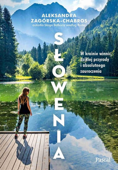 Słowenia. W krainie winnic, dzikiej przyrody Chabros-Zagórska Aleksandra