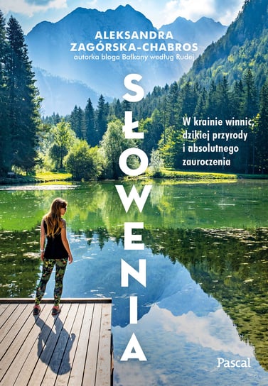 Słowenia. W krainie winnic, dzikiej przyrody i absolutnego zauroczenia Chabros-Zagórska Aleksandra