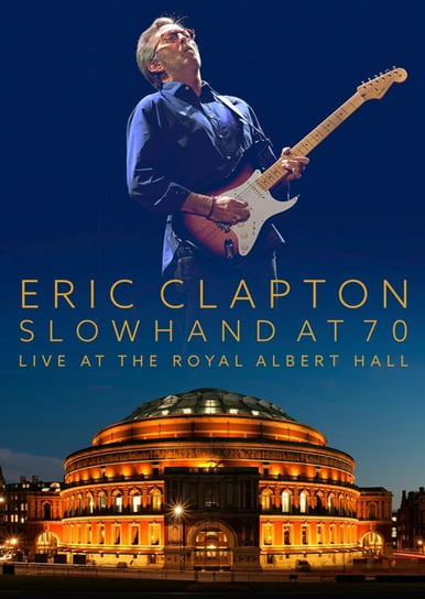 Slowhand At 70: Live At The Royal Albert Hall Clapton Eric