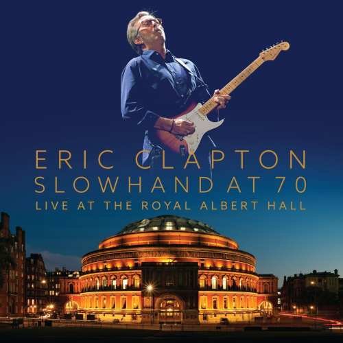 Slowhand: At 70 Live At The Royal Albert Hall Clapton Eric