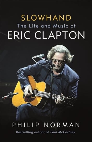 Slowhand: The Life and Music of Eric Clapton Norman Philip