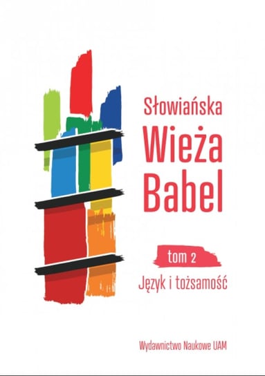 Słowiańska Wieża Babel. Język i tożsamość. Tom 2 Czaja Justyna, Jermaszowa Irina, Wójciak Monika, Zieliński Bogusław