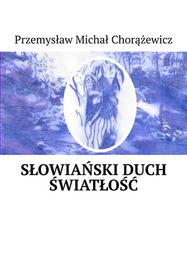 Słowiański Duch. Światłość Chorążewicz Przemysław