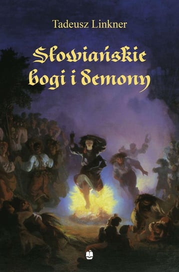 Słowiańskie bogi i demony. Z rękopisu Bronisława Trentowskiego Linkner Tadeusz