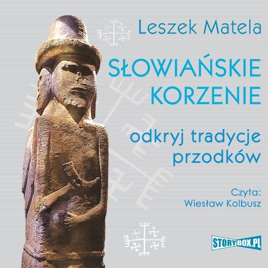 Słowiańskie korzenie. Odkryj tradycje przodków Matela Leszek