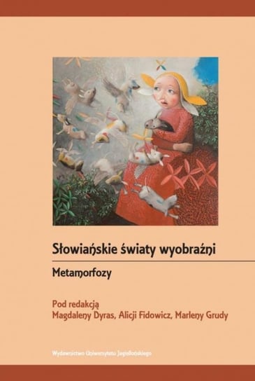 Słowiańskie światy wyobraźni. Metamorfozy Opracowanie zbiorowe