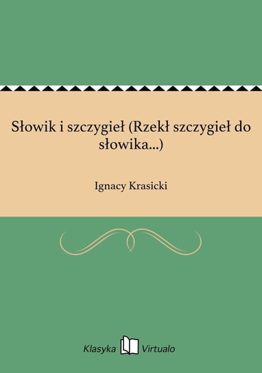 Słowik i szczygieł (Rzekł szczygieł do słowika...) Krasicki Ignacy