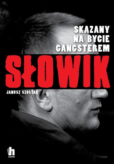 Słowik. Skazany na bycie gangsterem Szostak Janusz