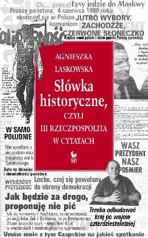 Słówka Historyczne czyli III Rzeczpospolita w Cytatach Laskowska Agnieszka