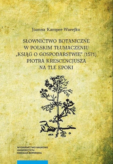Słownictwo botaniczne w polskim tłumaczeniu "Ksiąg o gospodarstwie" Kamper-Warejko Joanna